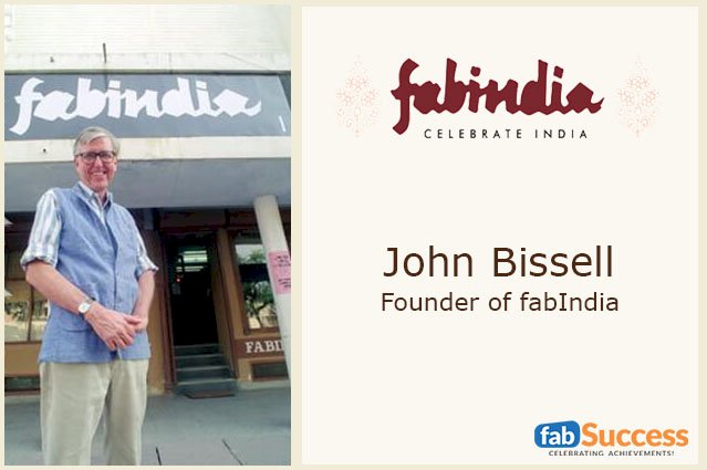 Know The Real-Time Life Journey Of John Bissell To Become The Lengend Of FabIndia