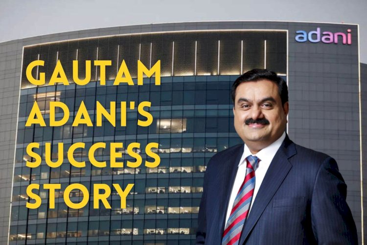 Gautam Adani’s Achievement Tale – India’s Second Richest Man Biography!