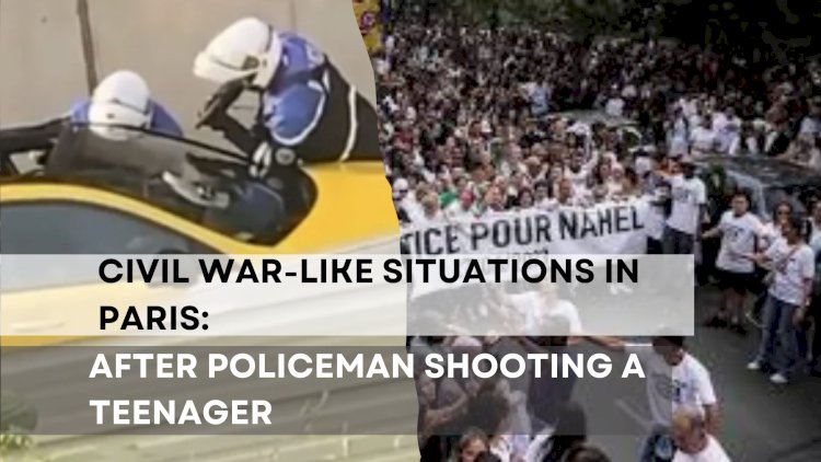 Civil War-like Situations in Paris After Policeman Shooting a Teenager