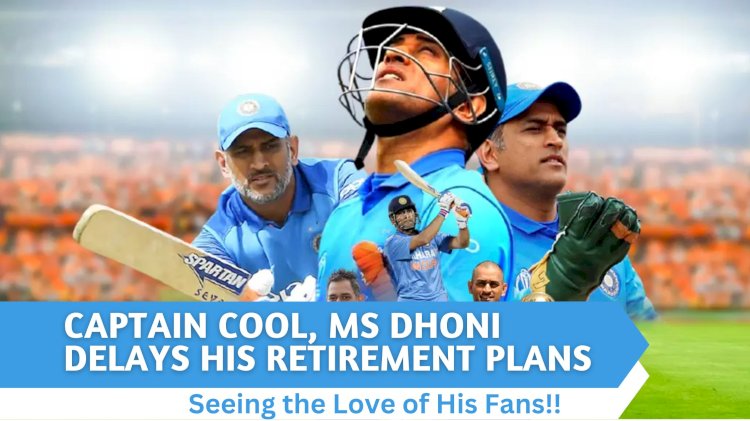 Captain Cool, MS Dhoni Delays His Retirement Plans Seeing the Love of His Fans.