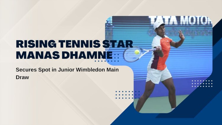 Rising Tennis Star Manas Dhamne Secures Spot in Junior Wimbledon Main Draw