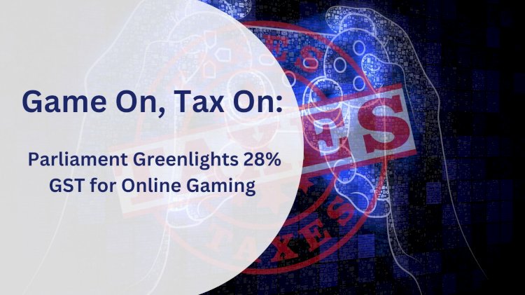 Game On, Tax On: Parliament Greenlights 28% GST for Online Gaming