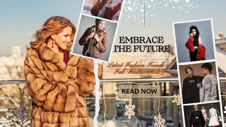 Embrace the Future: Latest Fashion Trends of Fall-Winter 2023