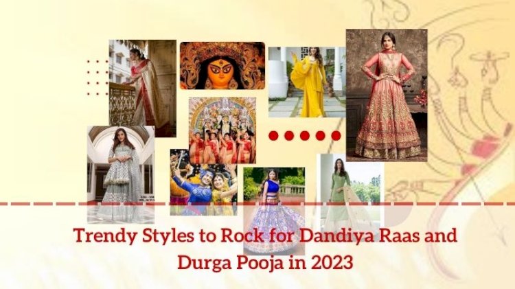 Trendy Styles to Rock for Dandiya Raas and Durga Pooja in 2023