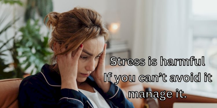 Stress: If You Can't Avoid It, Manage It