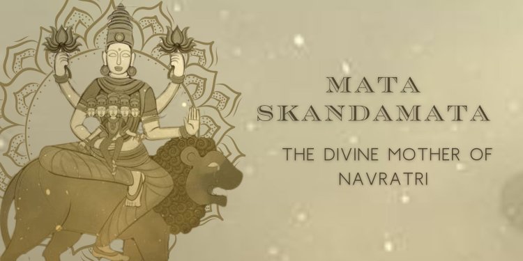 Mata Skandamata: The Divine Mother of Navratri