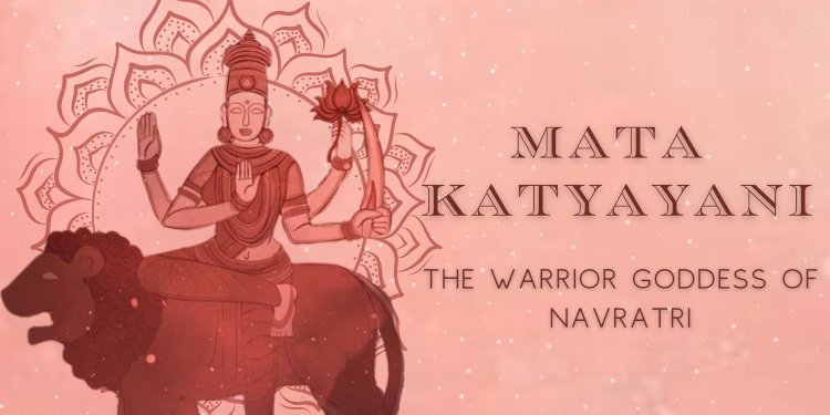 Mata Katyayani: The Warrior Goddess of Navratri