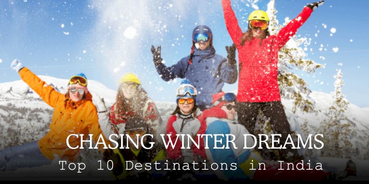 Chasing Winter Dreams: Top 10 Destinations in India