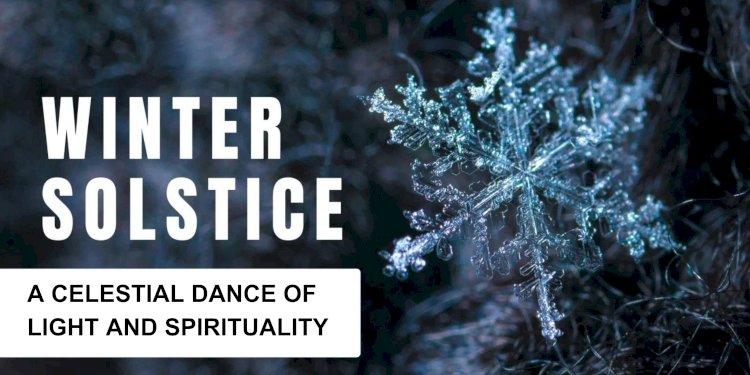 Embracing the Winter Solstice: A Celestial Dance of Light and Spirituality