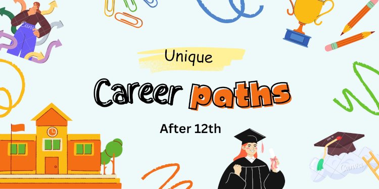 Exploring Unique Career Paths after 12th